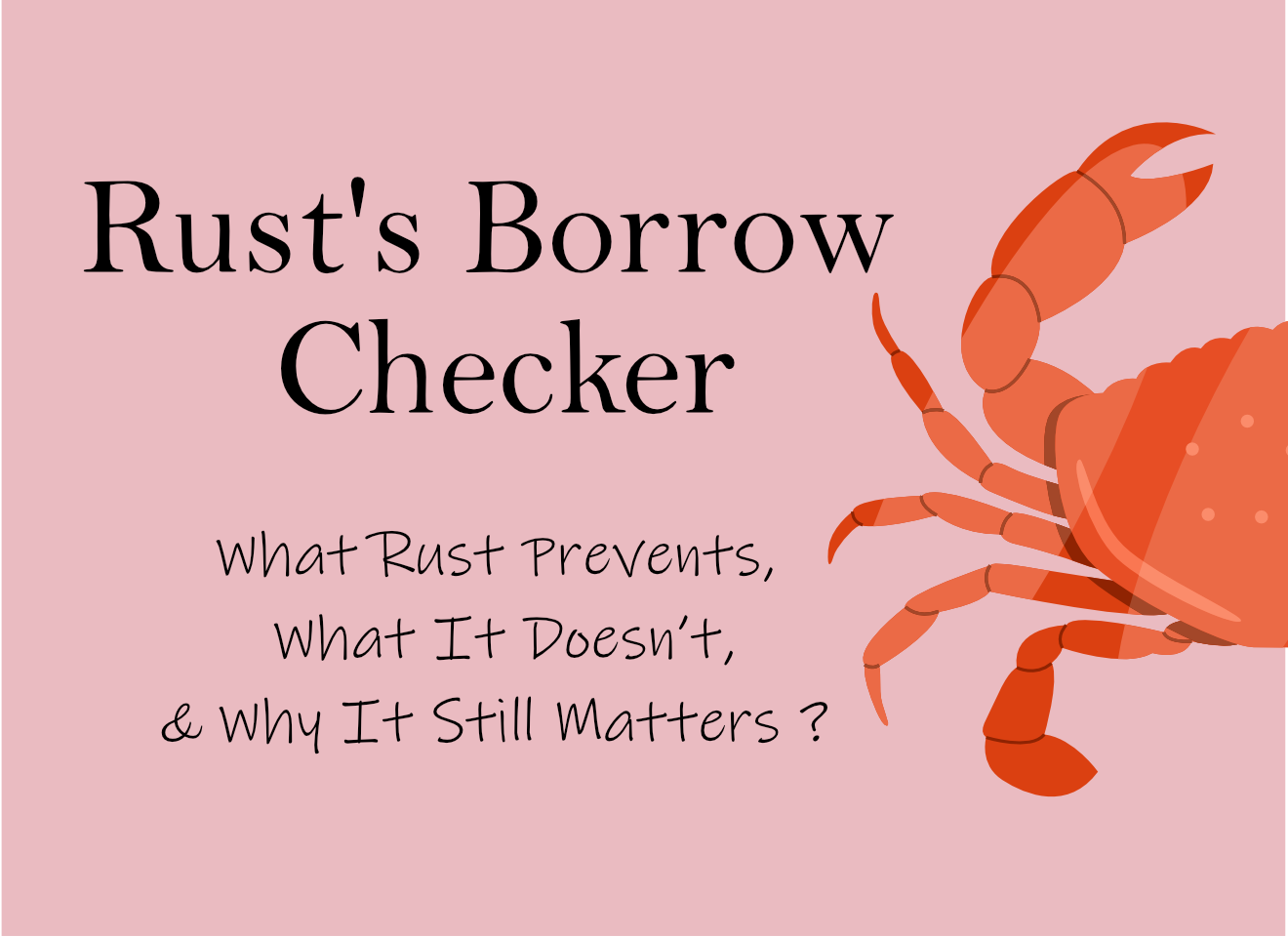 Rust’s Borrow Checker: How It Prevents Memory Bugs (and Where You Still Need to Be Careful)